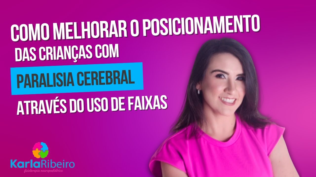 Como melhorar o Posicionamento das Crianças com Paralisia Cerebral através do Uso de Faixas