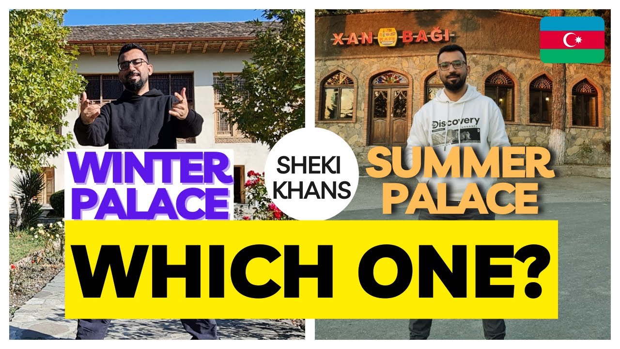 SHEKI WINTER PALACE OR SUMMER PALACE | WHICH ONE IS BETTER? | AZERBAIJAN SERIES