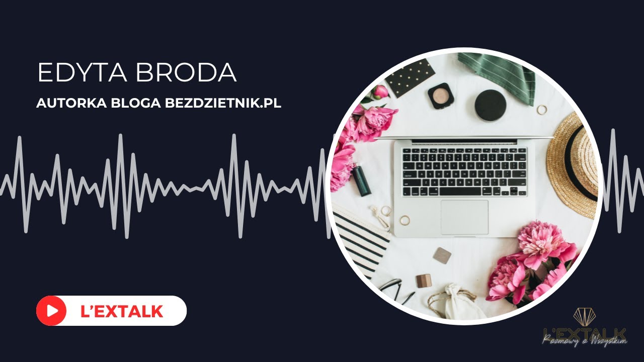 Gość L'exTalk: Edyta Broda, autorka bloga Bezdzietnik szczerze o życiu bez dzieci | L'experta