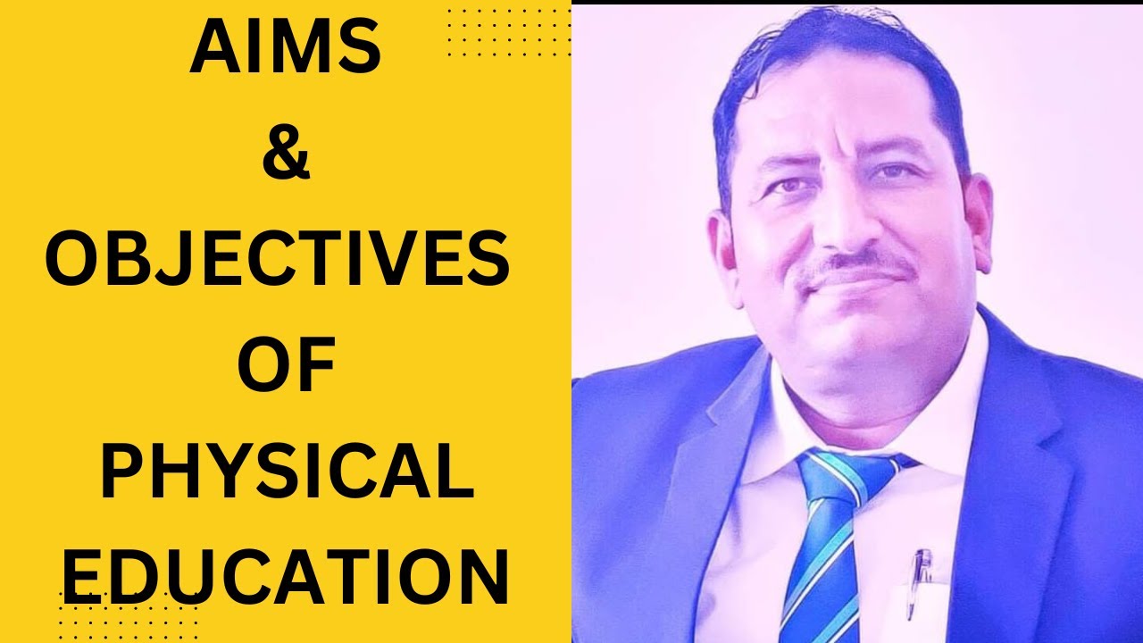 AIMS AND OBJECTIVE OF PHYSICAL EDUCATION