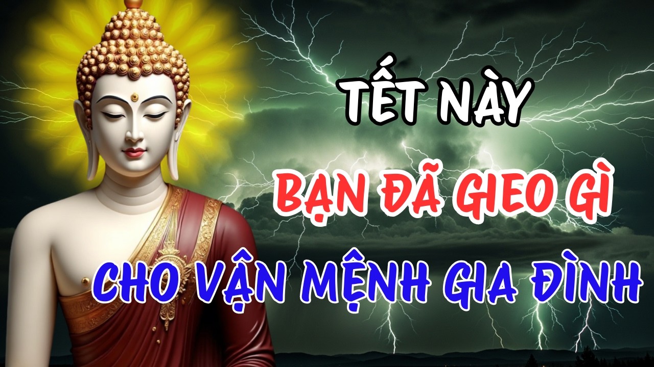 Lời Phật Dạy Về Tích Phước Âm Thầm – Nuôi Dưỡng Vận Mệnh Cả Gia Đình Dịp Tết