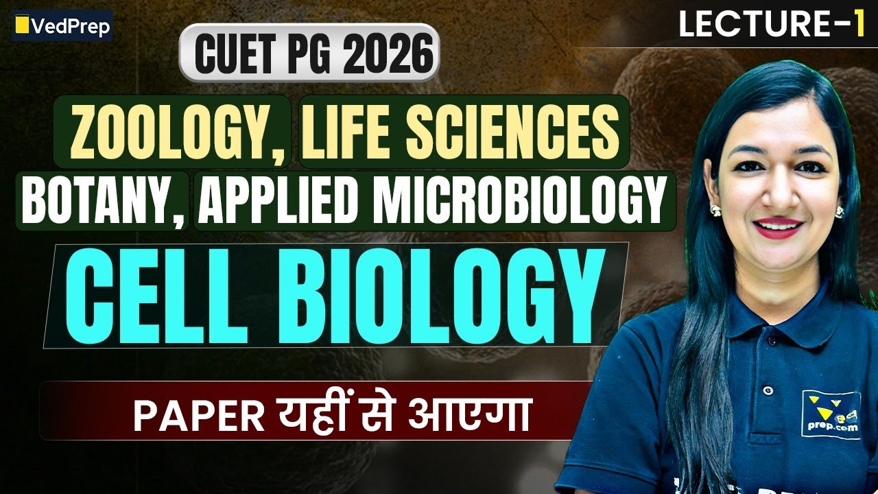 CUET PG 2026 | Cell Biology Lecture 1 | Zoology, Botany, Life Sciences, Microbiology | VedPrep Bio