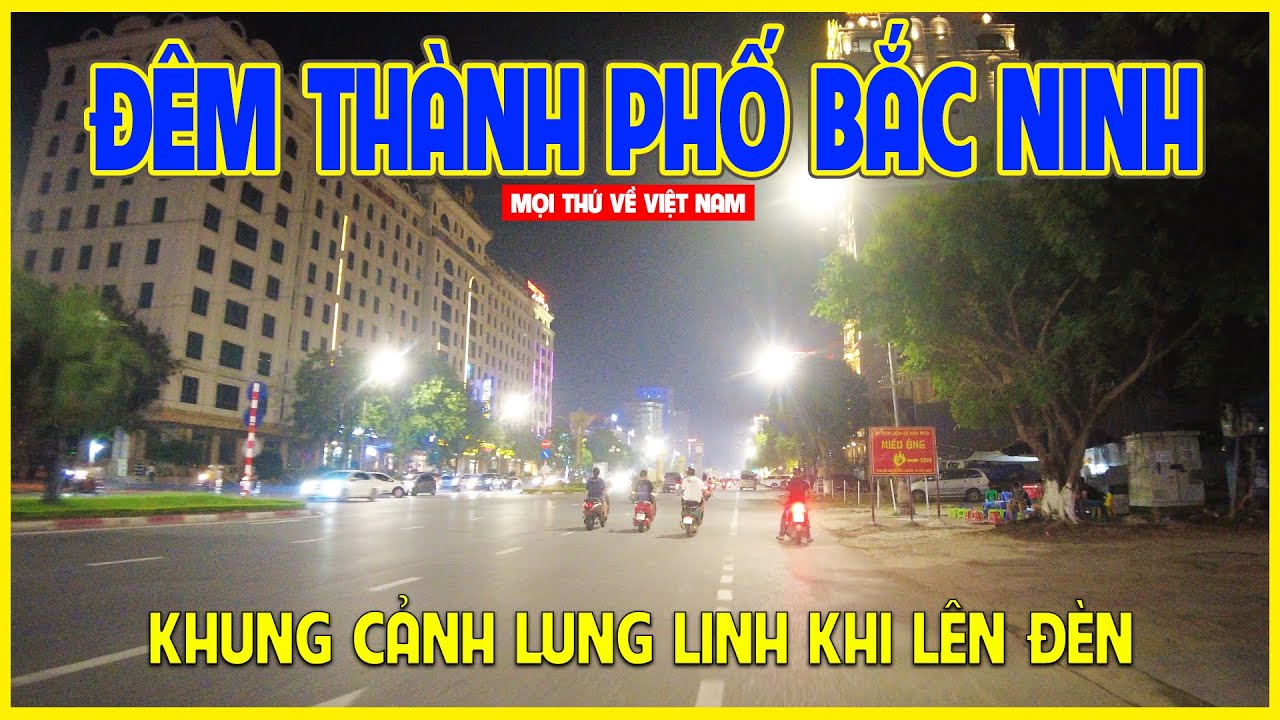 ĐÊM THÀNH PHỐ BẮC NINH | LUNG LINH ÁNH ĐÈN ĐÊM XỨ KINH BẮC | Bắc Ninh ngày nay