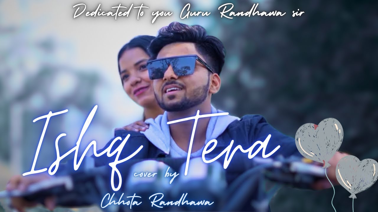 Ishq Tera Cover Song || Guru Randhawa || Chhota Randhawa  || Romantic Song 2024
