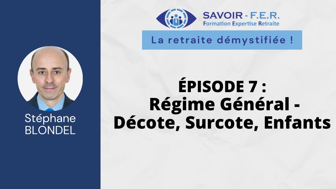 S1 E7 - Régime Général : Décote, Surcote, Enfants