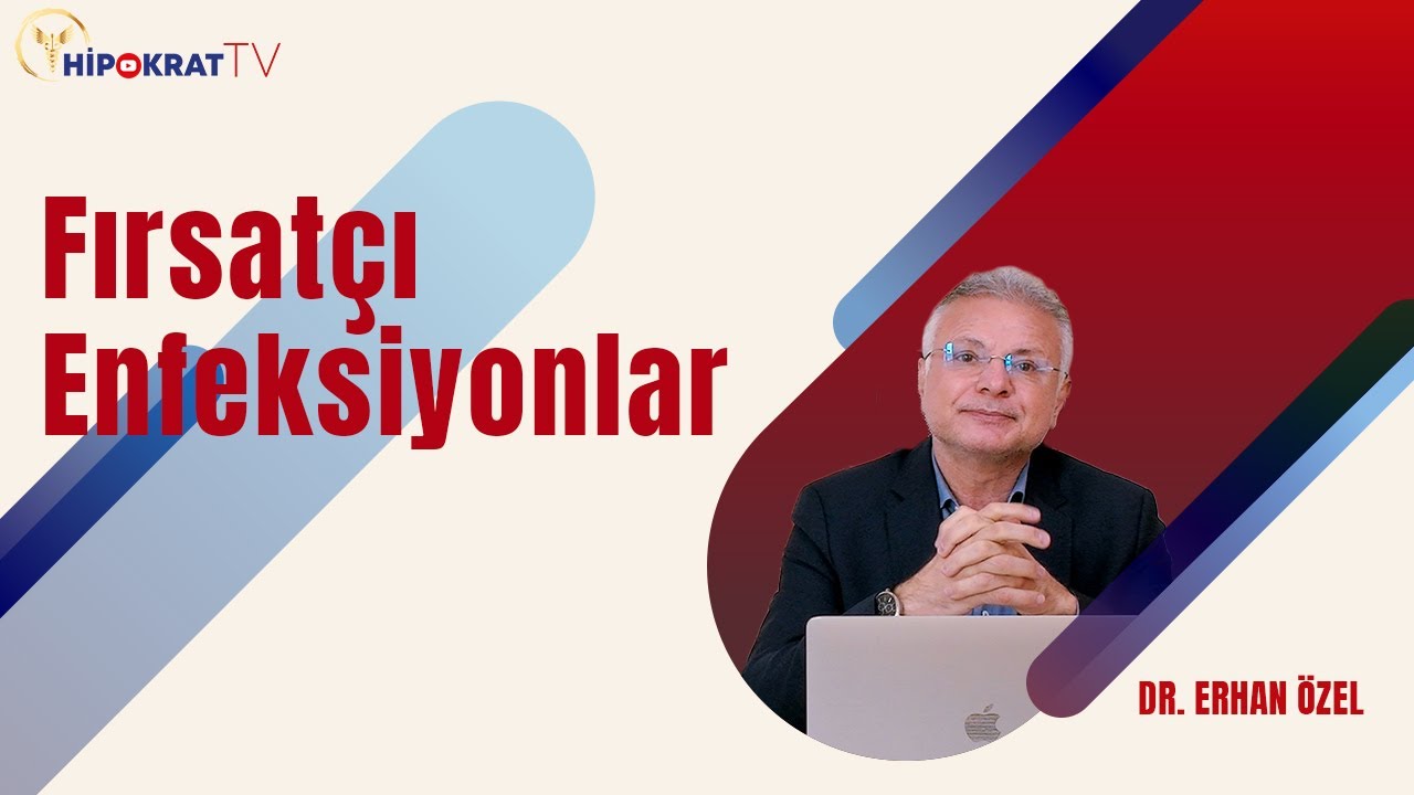 FIRSATÇI ENFEKSİYONLAR - Dr. Erhan Özel