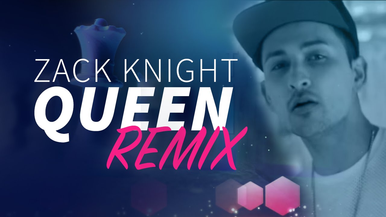 Zack Knight - Queen (OFFICIAL REMIX)