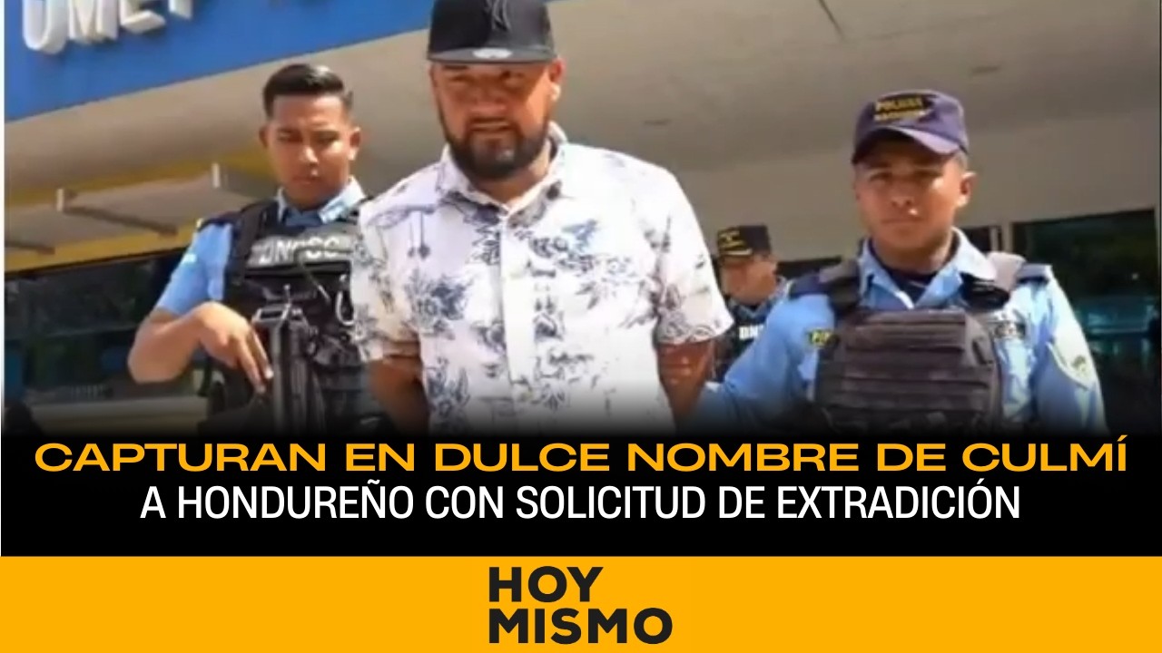 Capturan en Dulce Nombre de Culmí a hondureño con solicitud de extradición