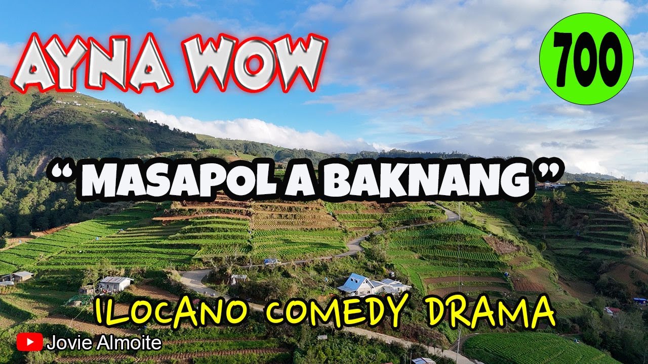 MASAPOL A BAKNANG | AYNA WOW 700 | ILOCANO COMEDY DRAMA | Jovie Almoite