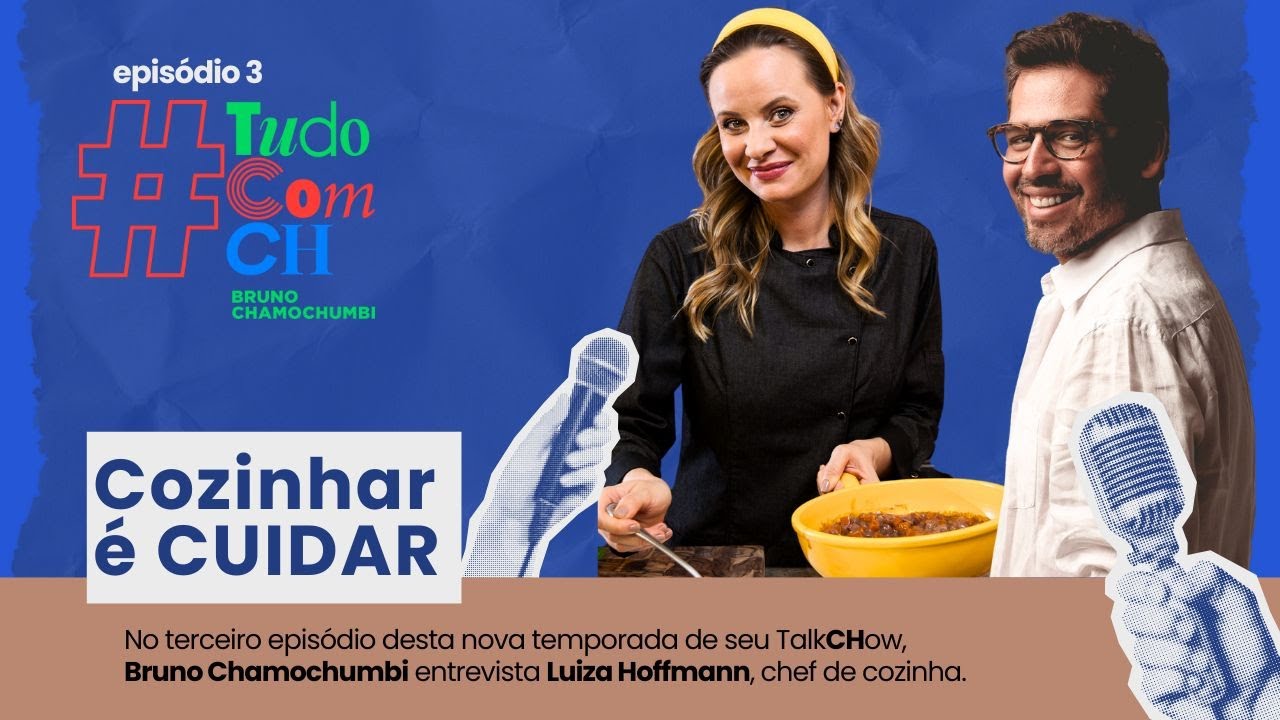 Tudo com CH - Cozinhar é cuidar - com Luiza Hoffmann