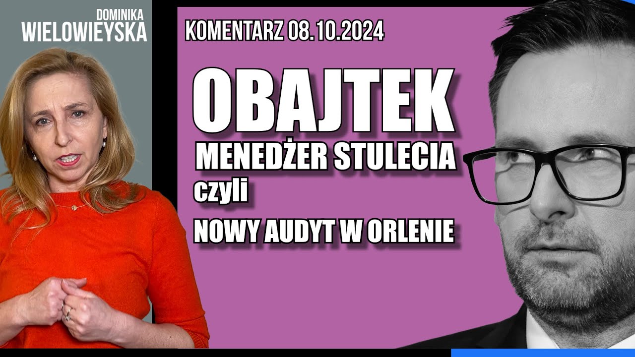Obajtek menedżer stulecia czyli nowy audyt w Orlenie | Dominika Wielowieyska komentarz  08.10.92024