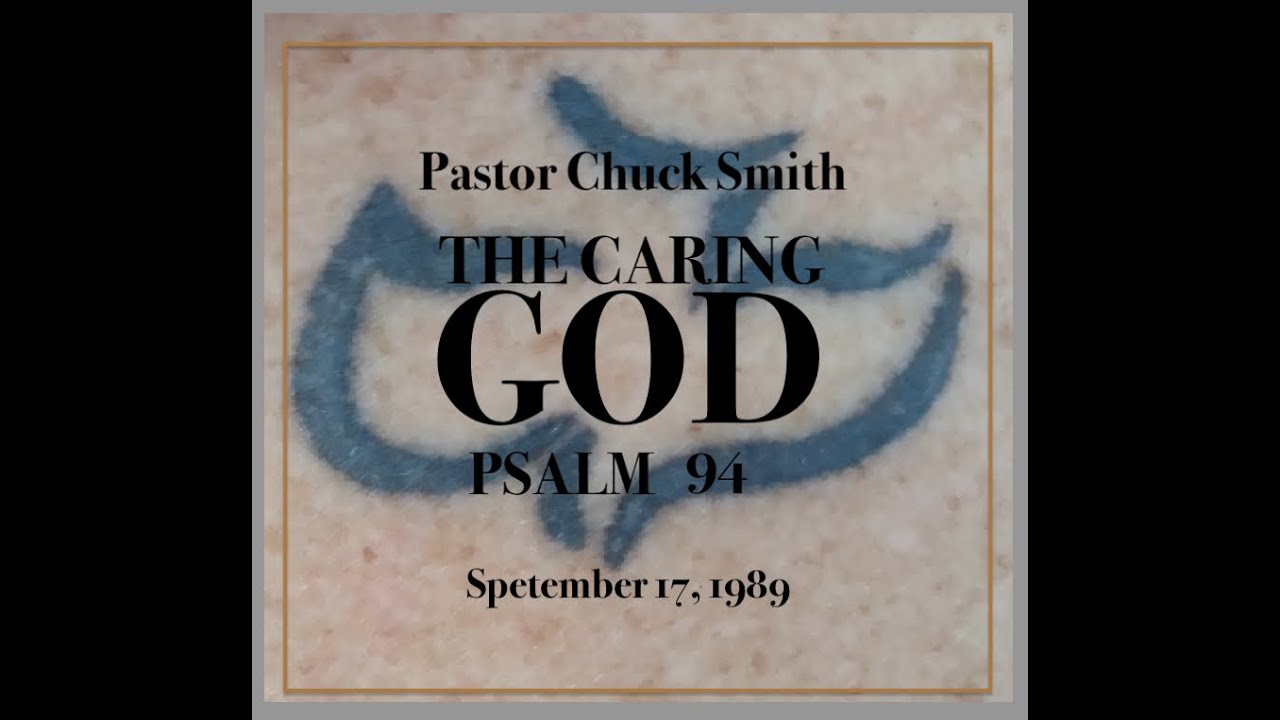 PASTOR CHUCK SMITH -  THE CARING GOD - PSALM 94 — September 17, 1989
