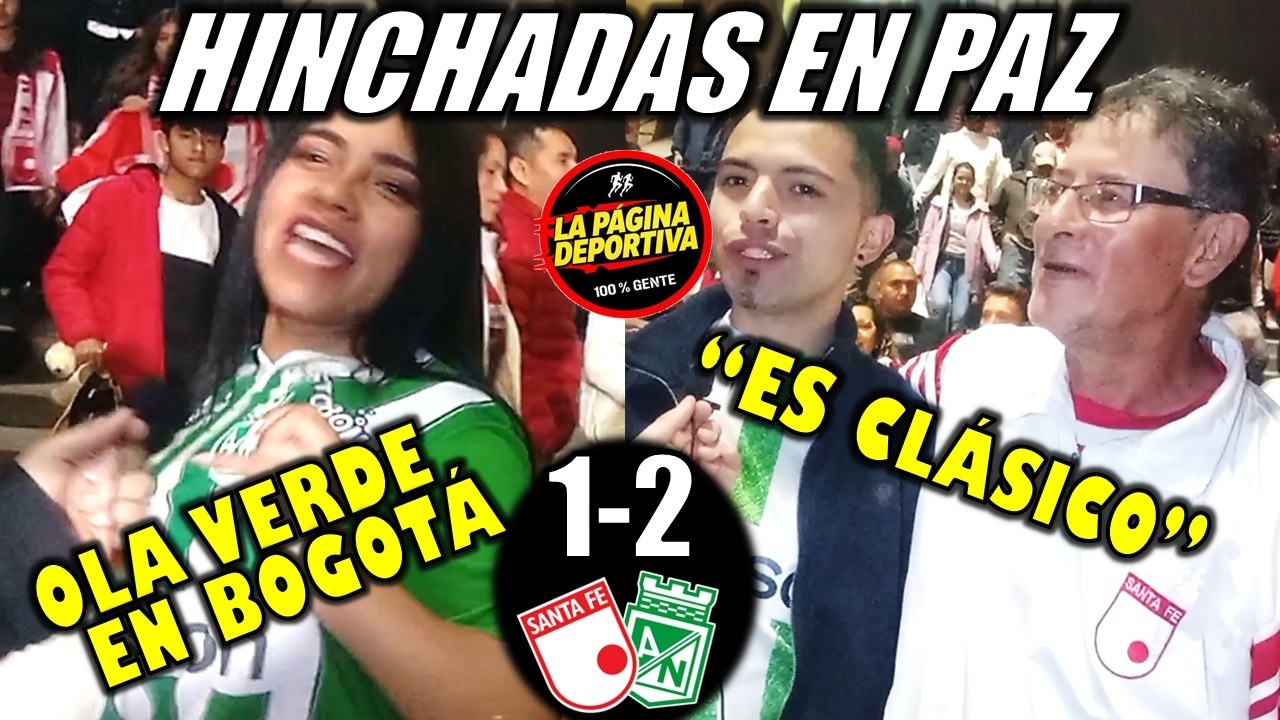 Santa Fe vs. Atlético Nacional (1-2). Hinchadas en paz; así hablaron en El Campín.