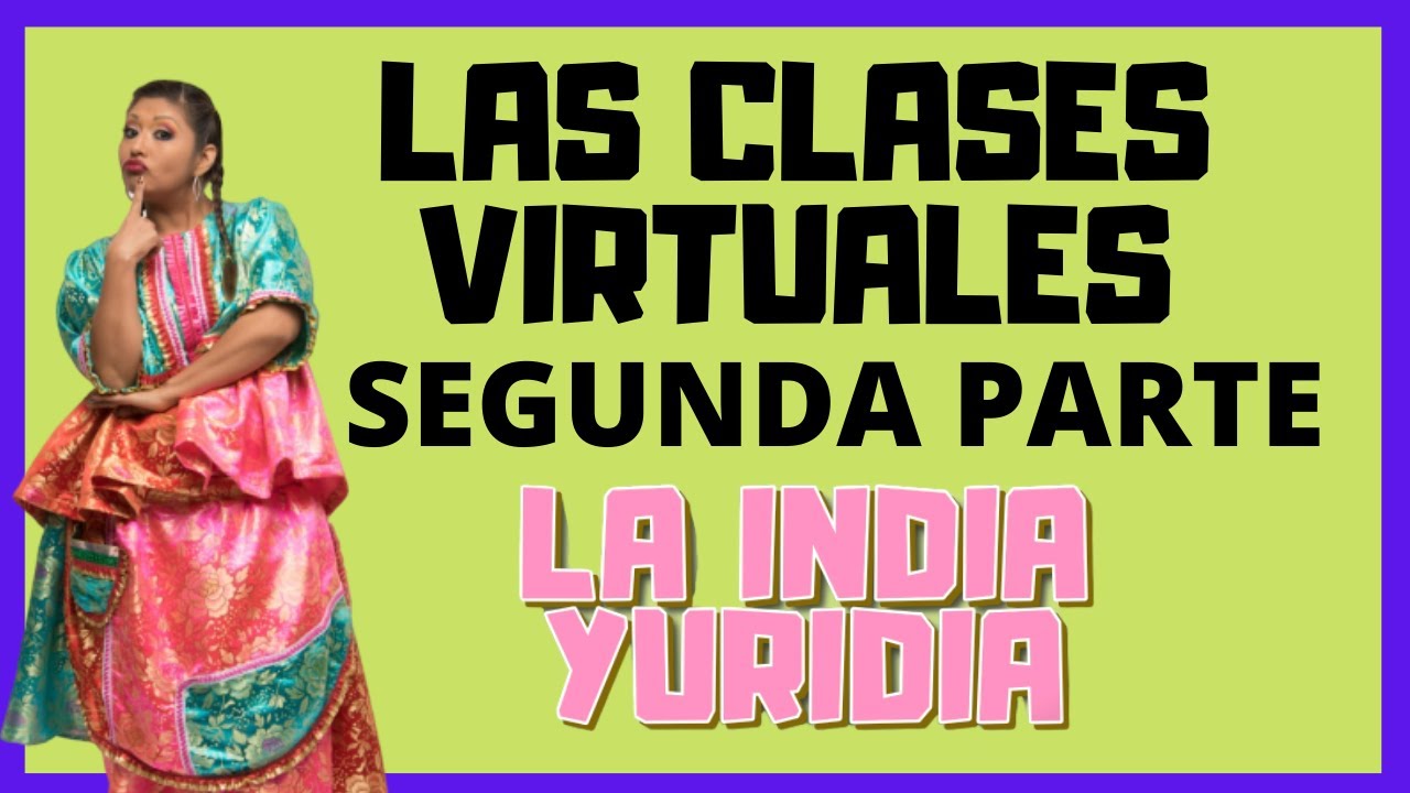 Las Clases Virtuales SEGUNDA PARTE -- La india Yuridia #Comedia