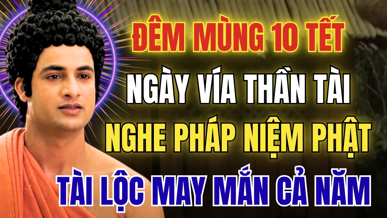Nghe Pháp Đêm Mùng 10 Tết: Ngày Vía Thần Tài- Nghe Pháp Niệm Phật Để Cả Năm Hanh Thông