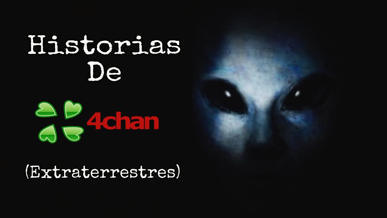 HISTORIAS DE 4CHAN /X/ (EXTRATERRESTRES)