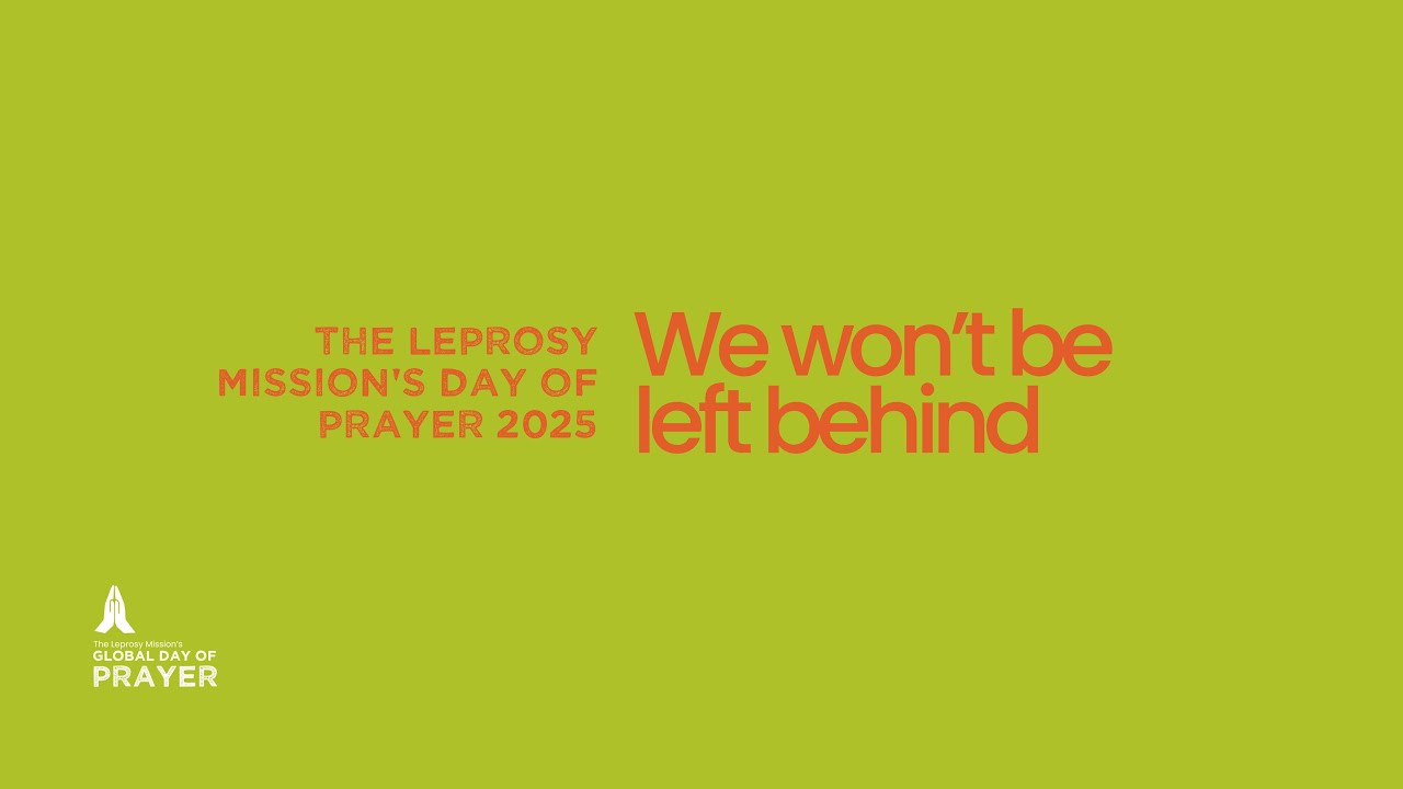 The Leprosy Mission's Day of Prayer: We won't be left behind