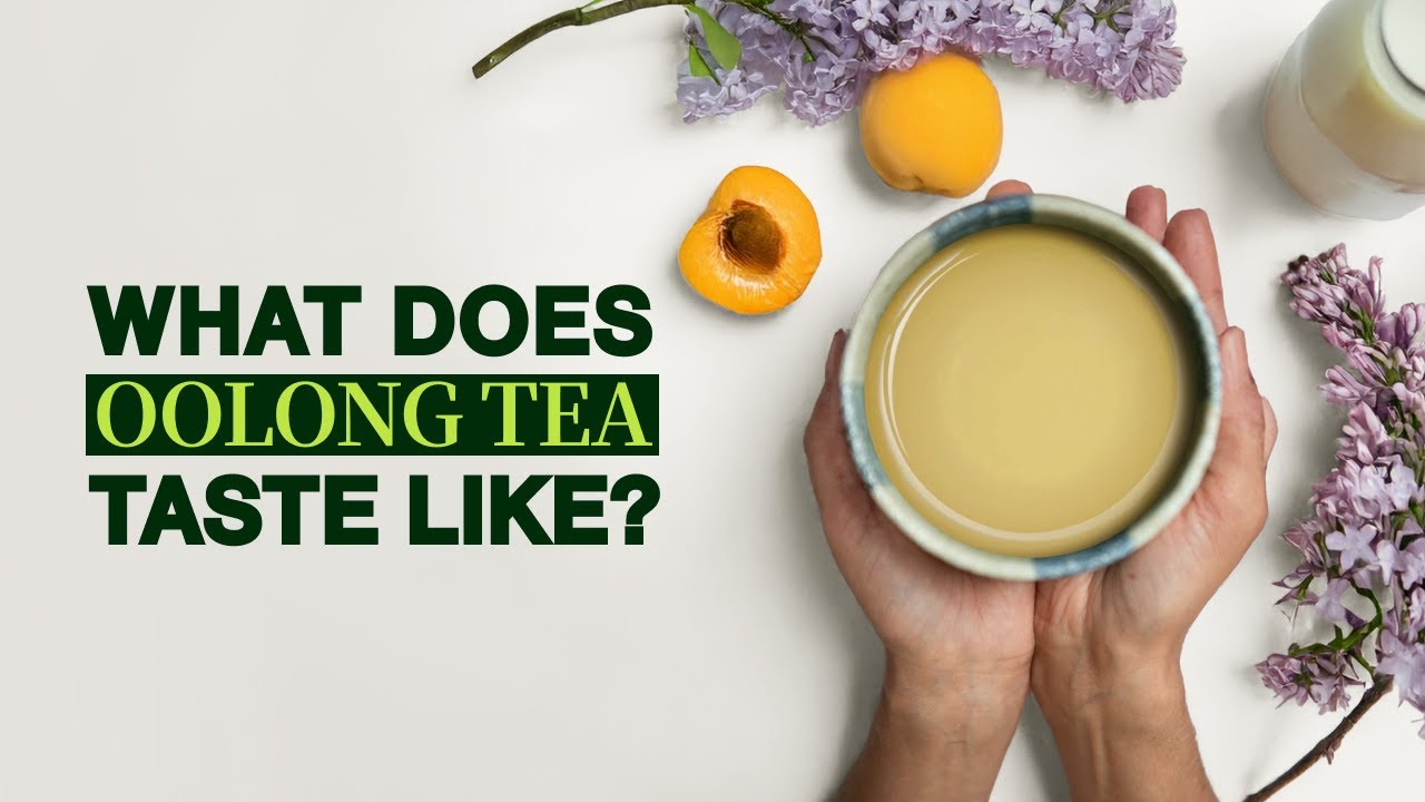What Does Oolong Tea Taste Like? Oolong Taste Explained