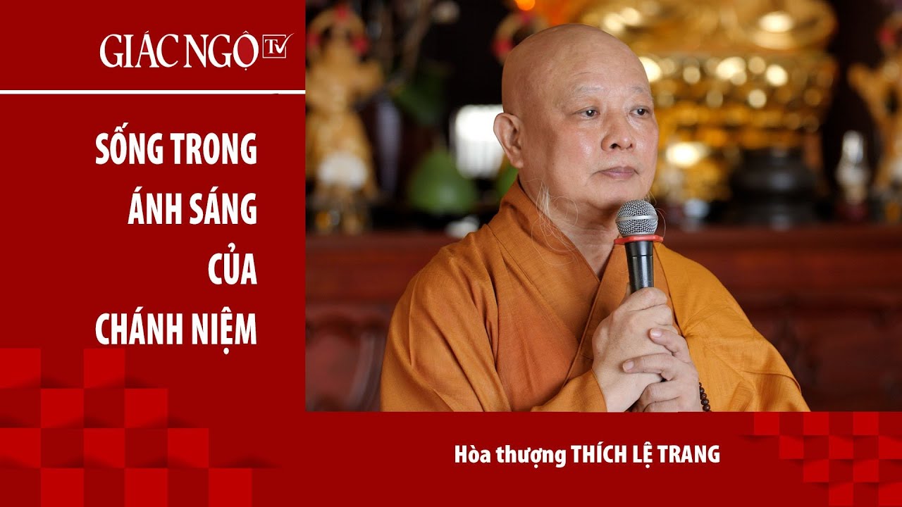 Hòa thượng Thích Lệ Trang thuyết giảng: "Sống trong ánh sáng của chánh niệm"