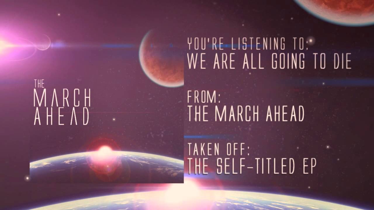 The March Ahead - We Are All Going To Die