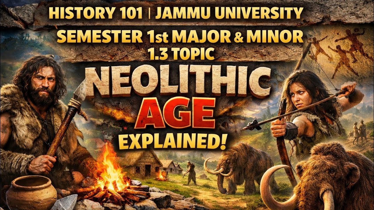 Semester 1 History Students 🚨 | Neolithic Age FULL EXPLANATION | Unit 1.3 | Jammu University exams ✅