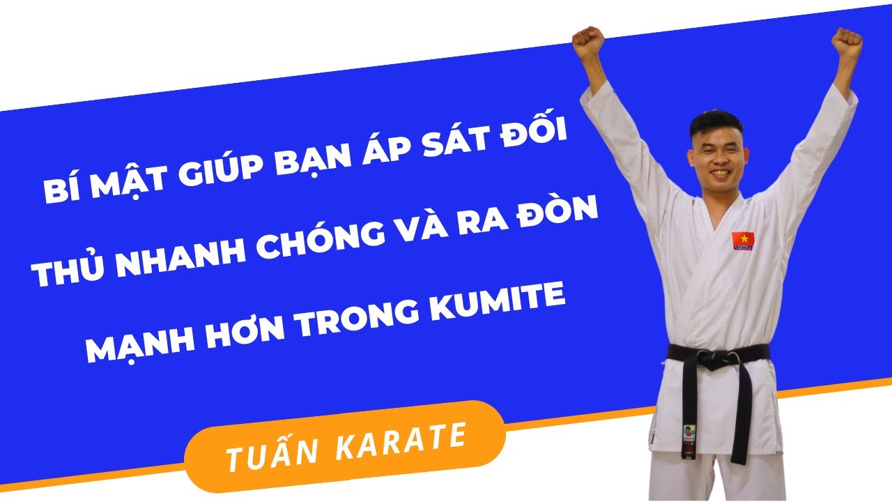 BÍ MẬT GIÚP BẠN ÁP SÁT ĐỐI THỦ NHANH CHÓNG VÀ RA ĐÒN MẠNH HƠN TRONG KUMITE ! TUẤN KARATE