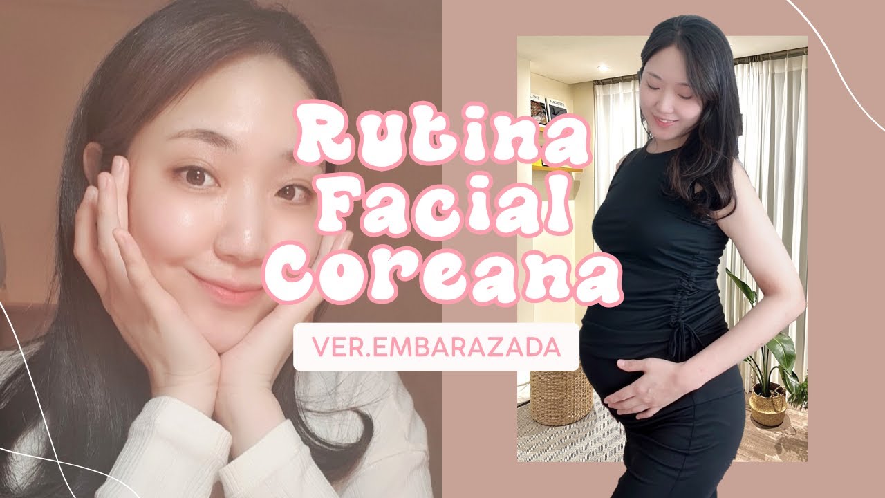 10 maneras de Rutina Facial Coreana (Así me cuido la piel durante mi embarazo)
