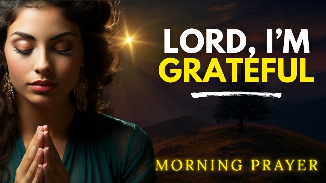 Before You Start Your Day, Pray This Prayer of Gratitude | Morning Prayer