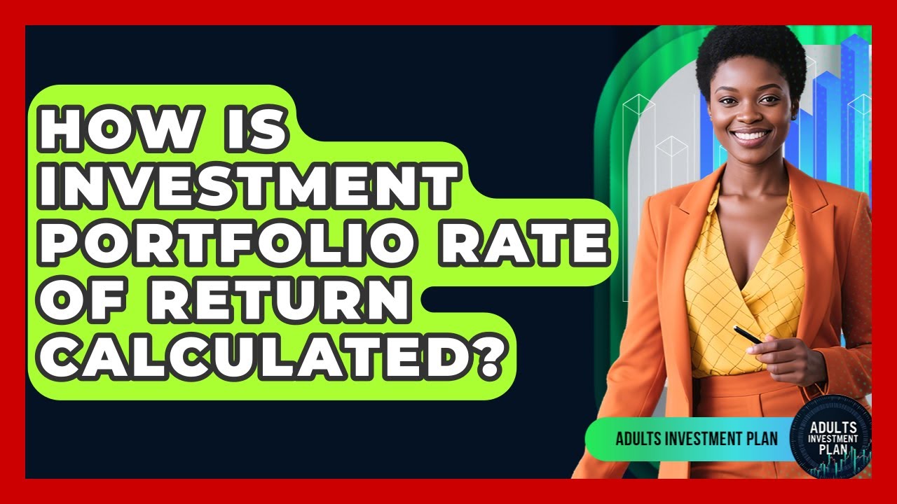 How Is Investment Portfolio Rate Of Return Calculated? - Adults Investment Plan