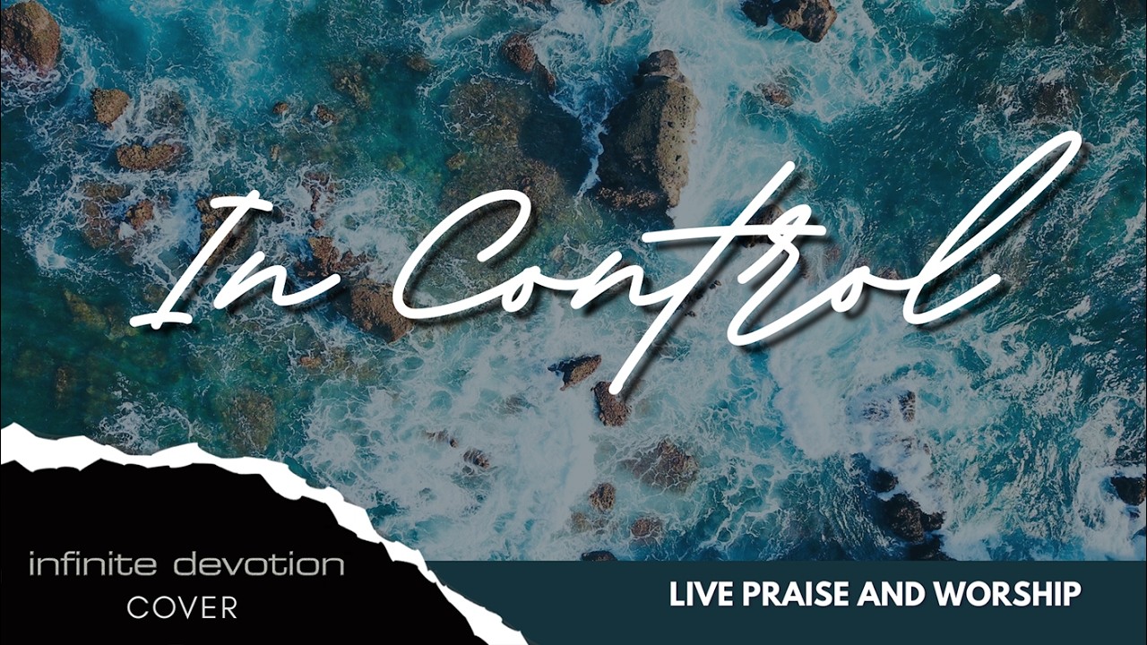 IN CONTROL  - Infinite Devotion (Cover) Live Praise and Worship with Lyrics