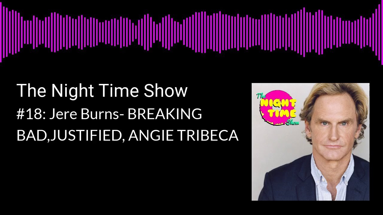 The Night Time Show #18: Jere Burns- BREAKING BAD, JUSTIFIED, ANGIE TRIBECA