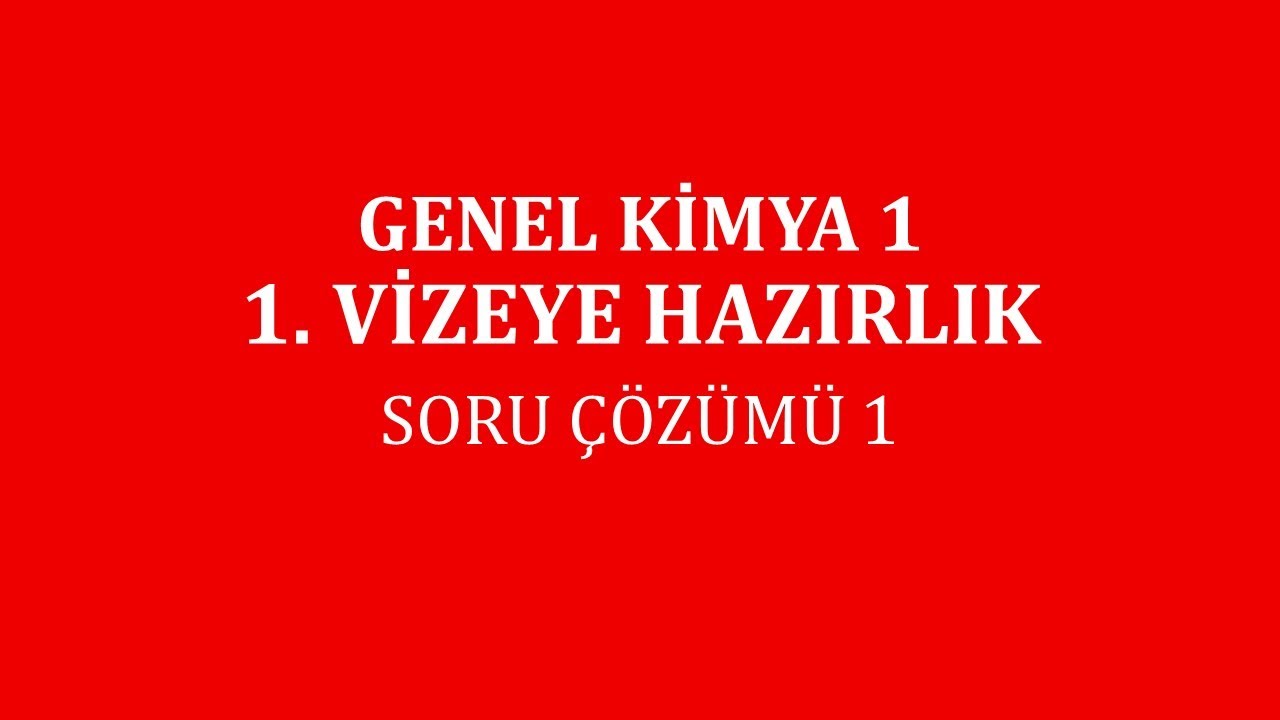 Genel Kimya 1/ 1. Vizeye Hazırlık / Soru &Ccedil;&ouml;z&uuml;m&uuml; 1
