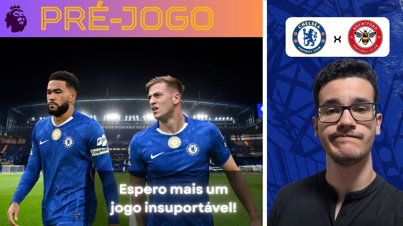 A INDIFERENÇA ME DOMINA! PRÉ-JOGO CHELSEA X BRENTFORD