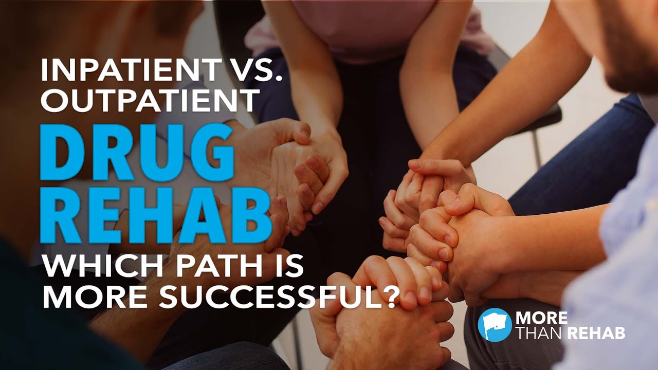 Inpatient vs. Outpatient Drug Rehab: Which Path is More Successful? | More Than Rehab