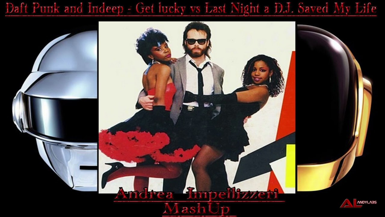 Daft Punk and Indeep - Get lucky vs Last Night a DJ  Saved My Life  ( Andrea Impellizzeri MashUp )