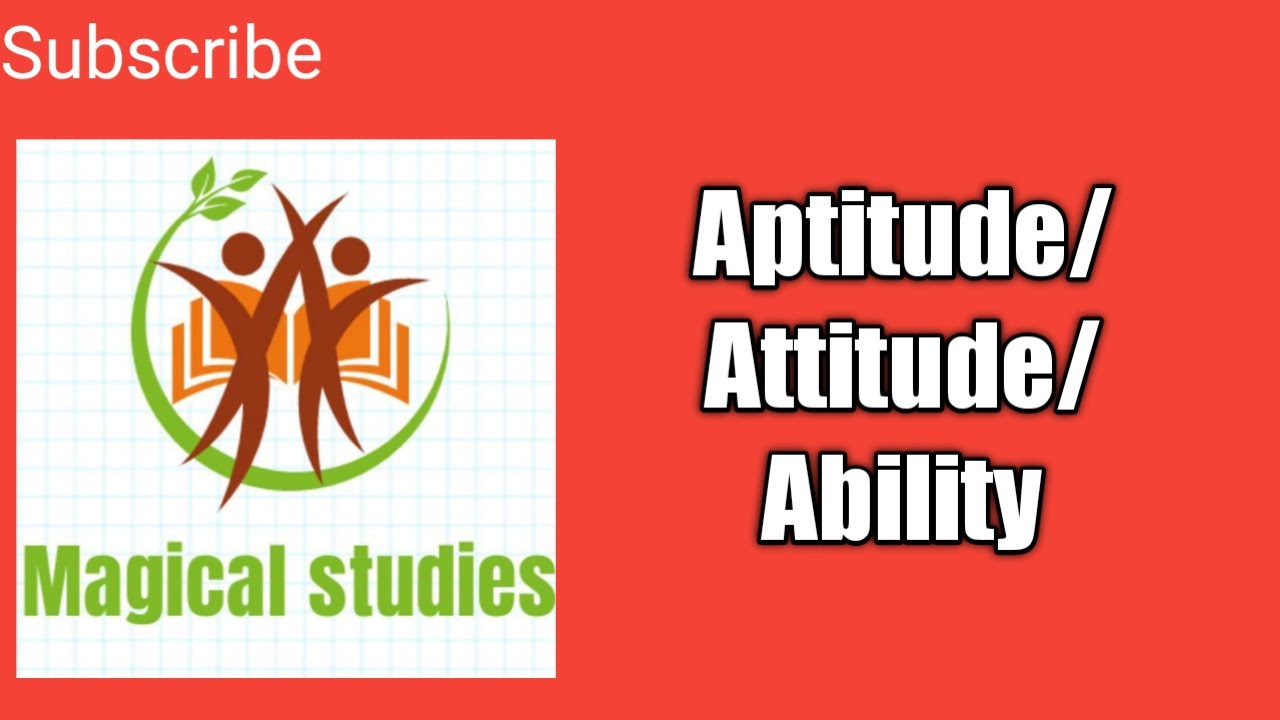 Aptitude/Attitude/Ability