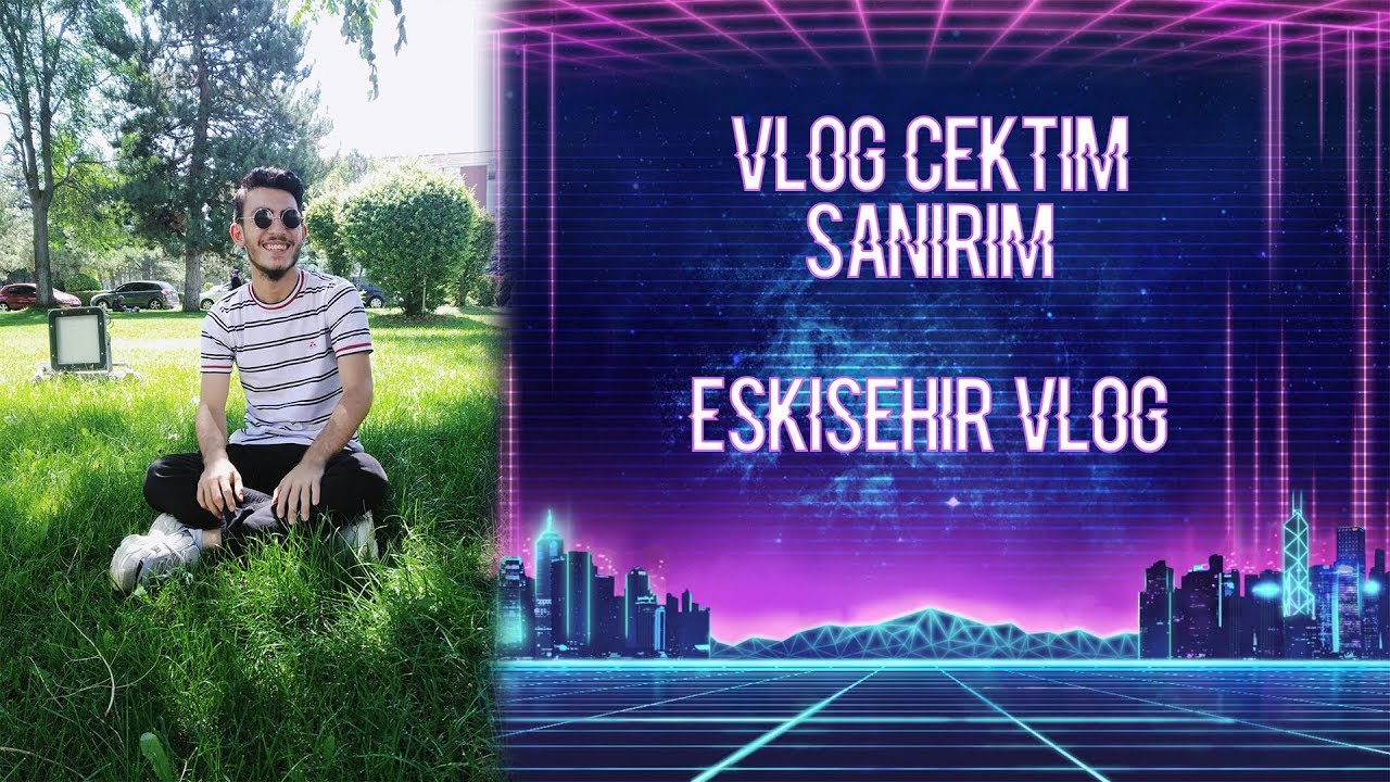 VLOG &Ccedil;EKTİM SANIRIM 📹 ESKİŞEHİR VLOG