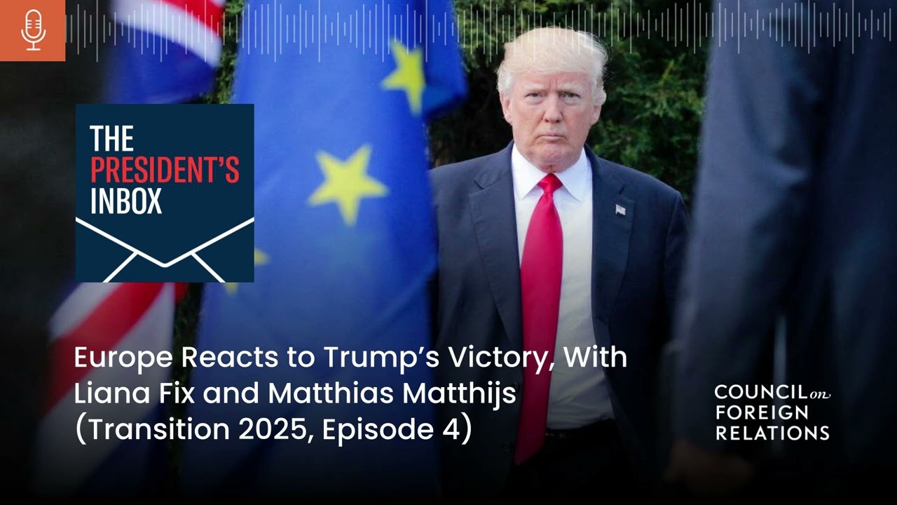 Europe Reacts to Trump&rsquo;s Victory, With Liana Fix and Matthias Matthijs (Transition 2025, Episode 4)