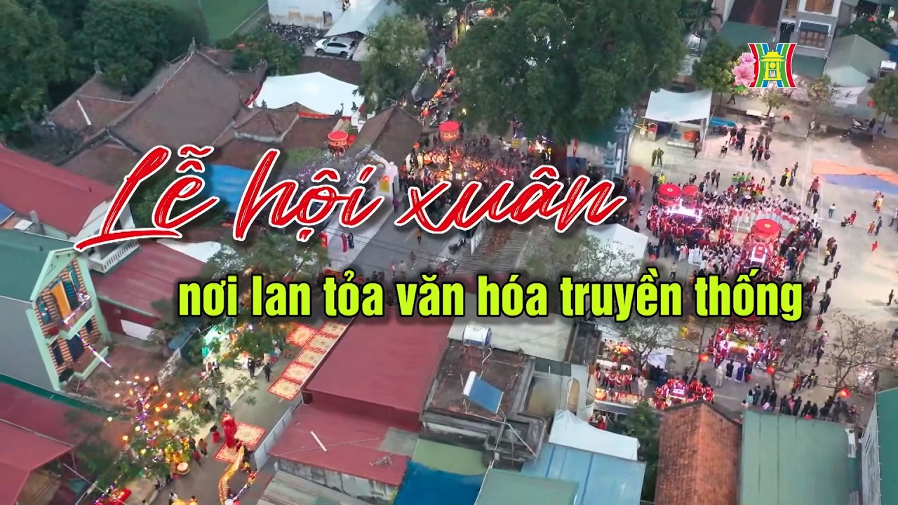 Lễ hội xuân – nơi lan tỏa văn hóa truyền thống | Người Hà Nội