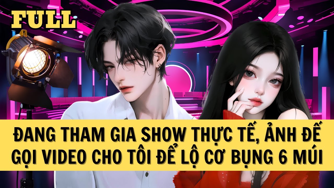[FULL REVIEW] ĐANG THAM GIA SHOW THỰC TẾ, ẢNH ĐẾ GỌI VIDEO CHO TÔI ĐỂ LỘ CƠ BỤNG 6 MÚI