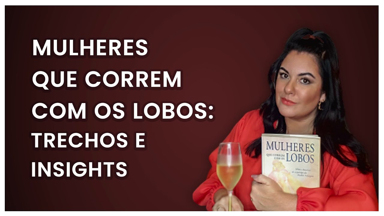 Mulheres que Correm com os Lobos:  O livro  que me ajudou a superar as relações com os narcisistas
