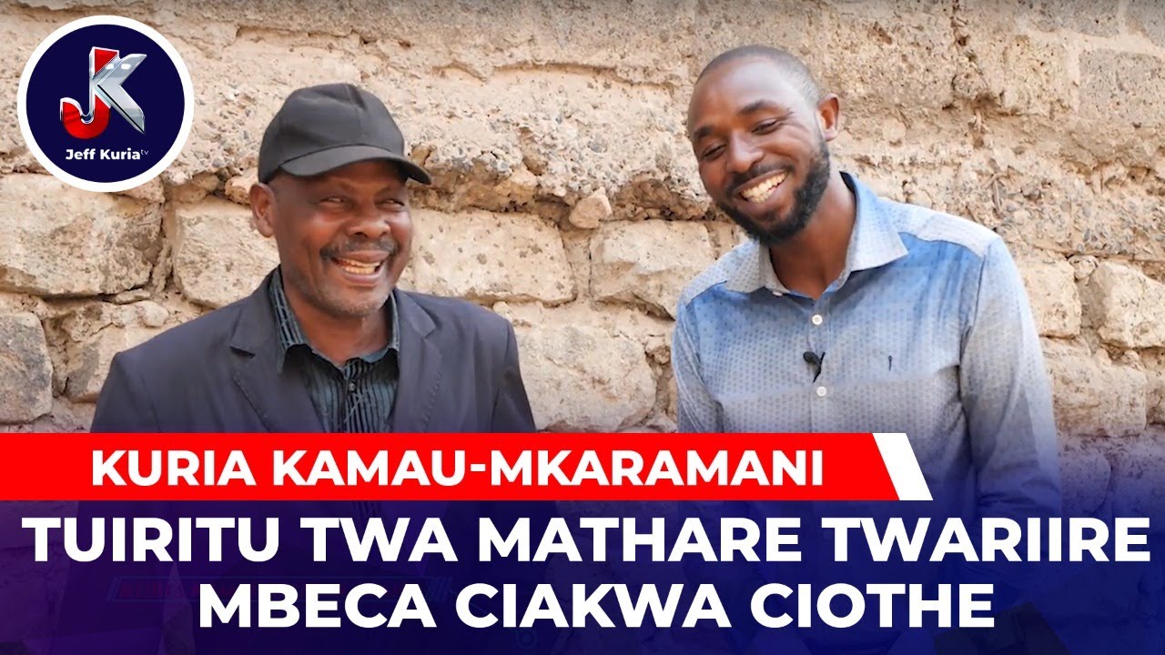 TUIRITU TWA MATHARE TWARIIRE MBECA CIAKWA CIOTHE- MUKARAMANI