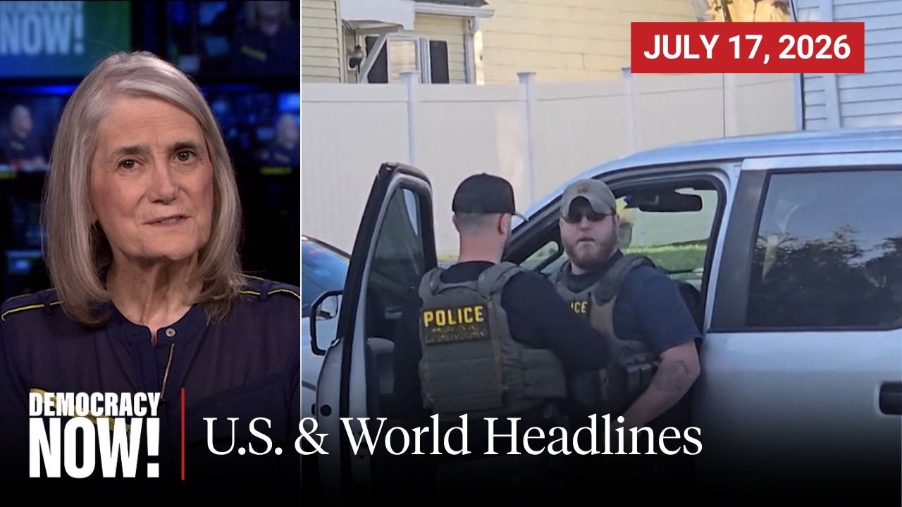 Top U.S. & World Headlines &mdash; July 17, 2026