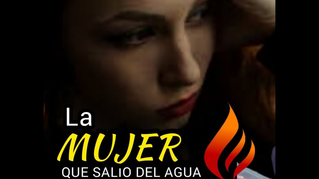 La Mujer que salio del agua - Su vida dio un giro inesperado.
