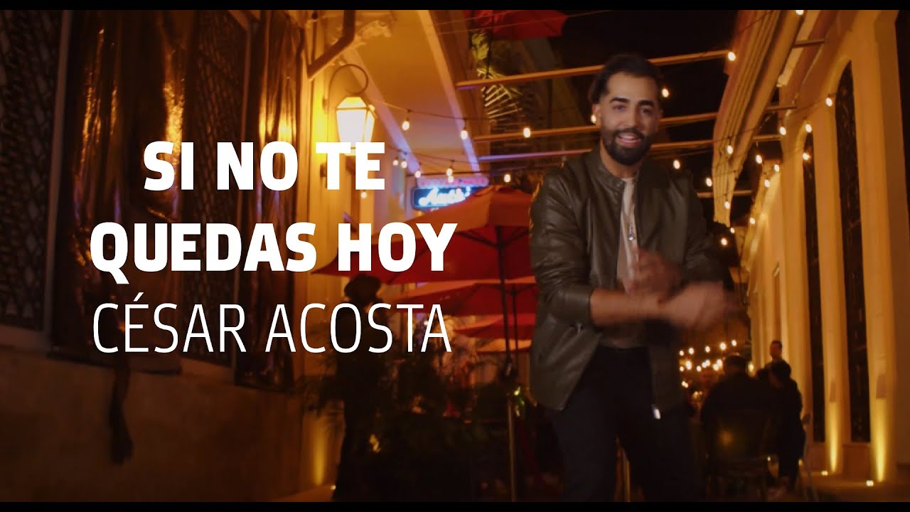 C&eacute;sar Acosta - Si no te quedas hoy (Official Video)