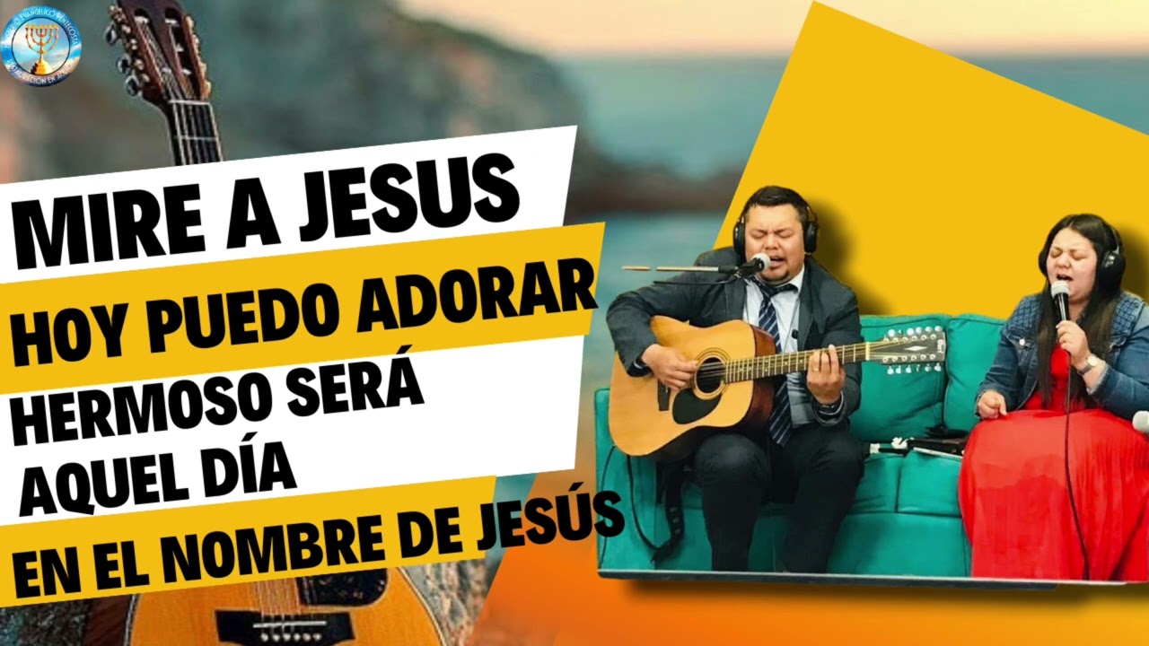 Mire a Jesús - Hoy puedo adorar - Quémame - Hermoso será aquel día - En nombre de Jesús | C. R.