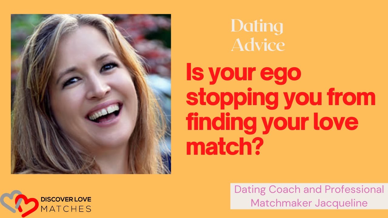 Is Your Ego Stopping You From Finding Your Love Match? (Dating Advice From A Matchmaker)