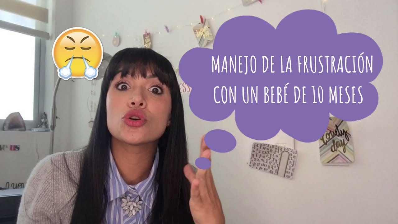 Manejo de la frustración con nuestros bebés de 10 meses