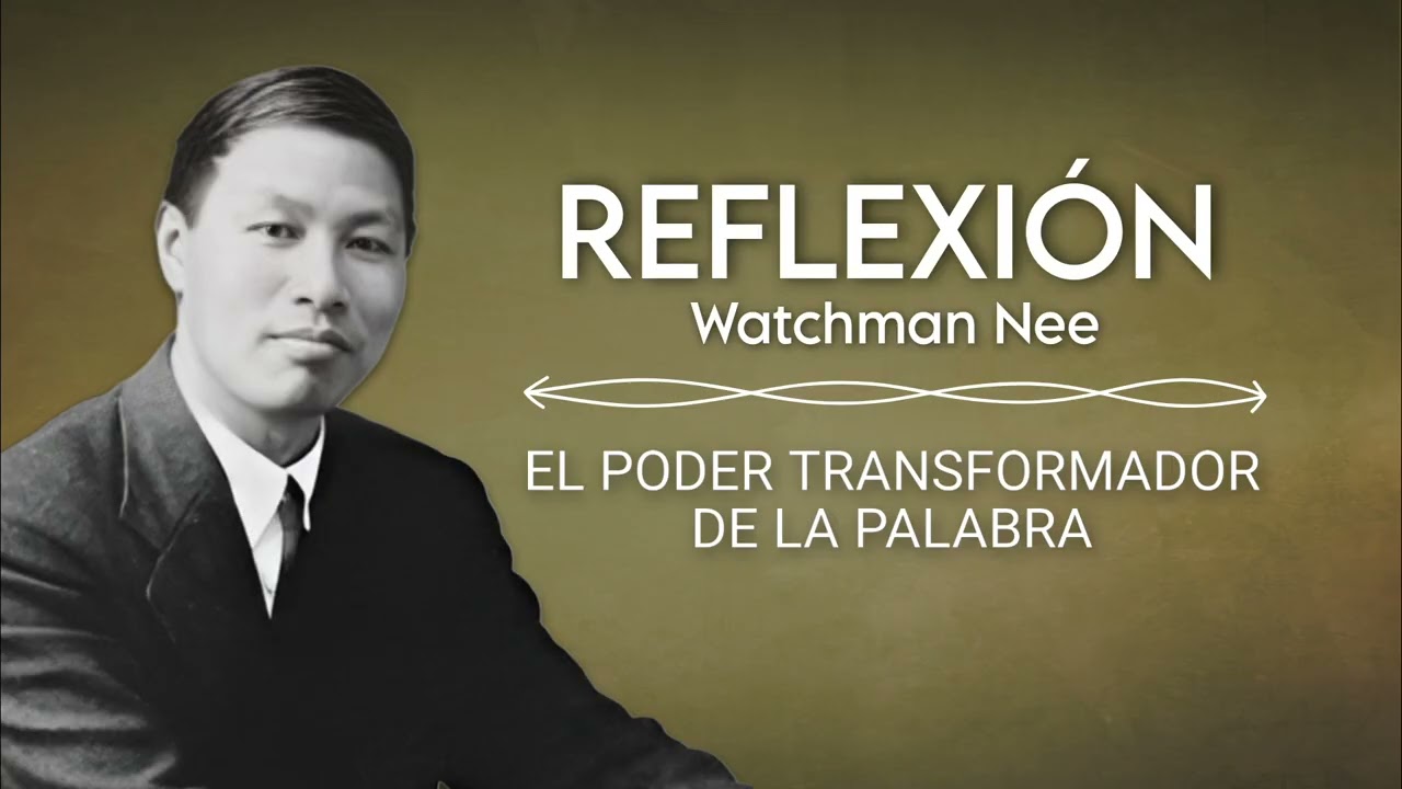 EL PODER TRANSFORMADOR DE LA PALABRA | WATCHMAN NEE 