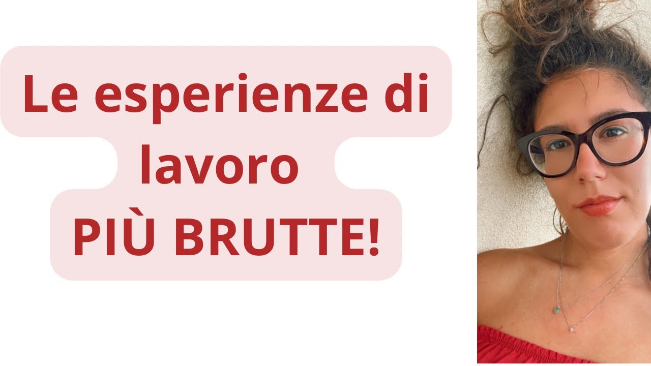 LE ESPERIENZE PEGGIORI DEL MIO LAVORO. Come ho fatto?